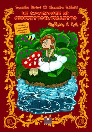 Le avventure di Ciuffetto il folletto. Ciufetto e Coda. Con audiolibro - Samantha Olivieri, Alessandro Guidotti - Libro Casa Editrice il Filo di Arianna 2022, Favole e fiabe | Libraccio.it