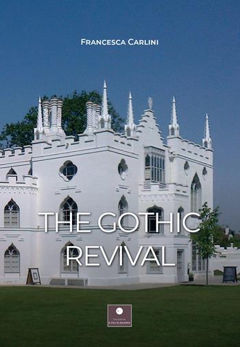 The gotic revival - Francesca Carlini - Libro Casa Editrice il Filo di Arianna 2022, Saggistica | Libraccio.it