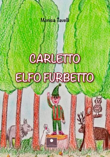 Carletto elfo furbetto - Monica Tavelli - Libro Casa Editrice il Filo di Arianna 2022, Favole e fiabe | Libraccio.it