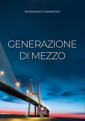 Generazione di mezzo - Alessandro Sorrentino - Libro Casa Editrice il Filo di Arianna 2022, Romanzi | Libraccio.it