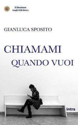 Chiamami quando vuoi - Gianluca Sposito - Libro Intra 2020 | Libraccio.it