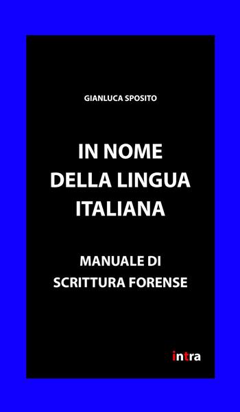 In nome della lingua italiana. Manuale di scrittura forense - Gianluca Sposito - Libro Intra 2020 | Libraccio.it