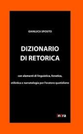 Dizionario di retorica. Con elementi di linguistica, fonetica, stilistica e narratologia per l'oratore quotidiano