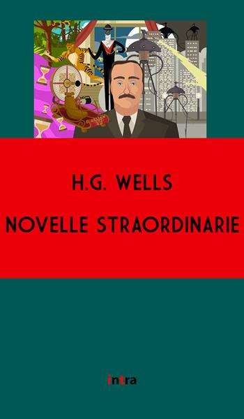 Novelle straordinarie - Herbert George Wells - Libro Intra 2021, Il disoriente | Libraccio.it