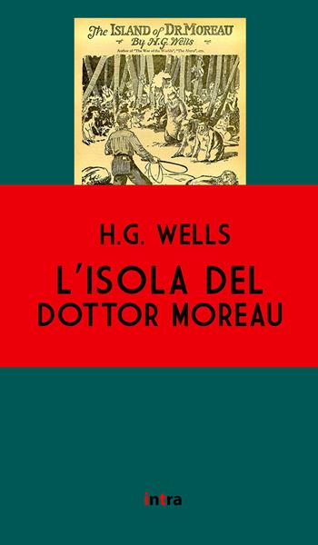 L' isola del dottor Moreau - Herbert George Wells - Libro Intra 2021, Il disoriente | Libraccio.it