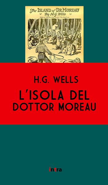 L'isola del dottor Moreau - Herbert George Wells - Libro Intra 2021, Il disoriente | Libraccio.it