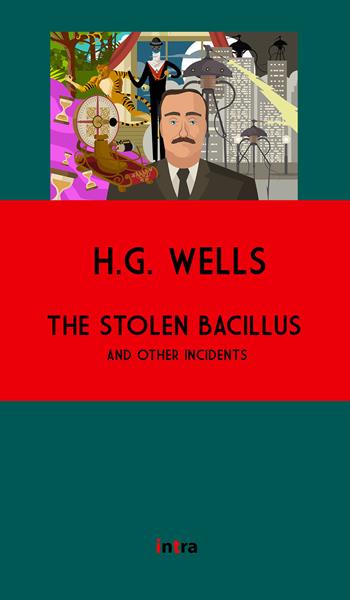 The stolen bacillus and other incidents. Ediz. integrale - Herbert George Wells - Libro Intra 2021 | Libraccio.it