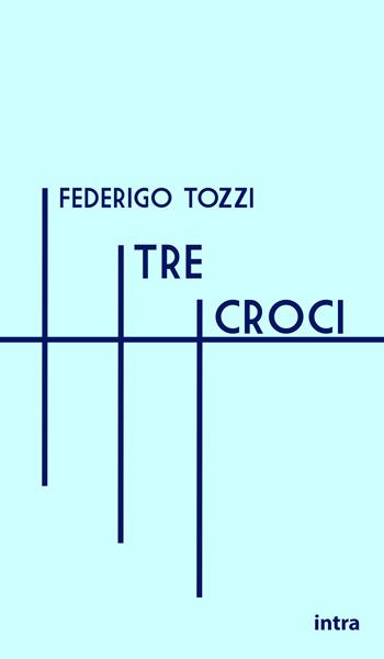 Tre croci - Federigo Tozzi - Libro Intra 2021 | Libraccio.it