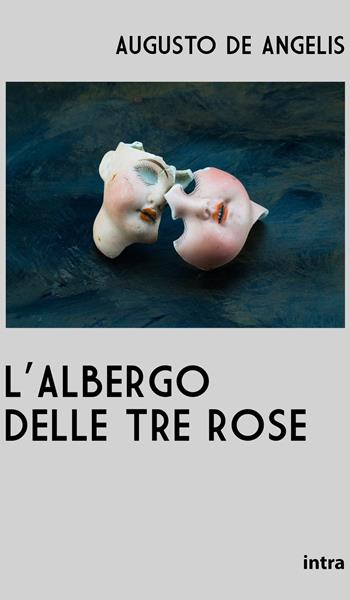 L'albergo delle tre rose - Augusto De Angelis - Libro Intra 2021, Il disoriente | Libraccio.it