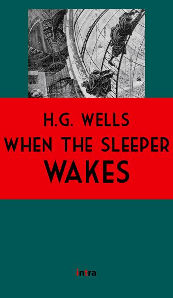 When the sleeper wakes - Herbert George Wells - Libro Intra 2021, Il disoriente | Libraccio.it