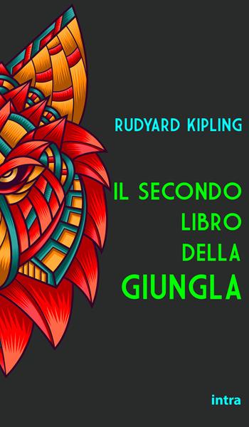 Il secondo libro della giungla - Rudyard Kipling - Libro Intra 2021, Il disoriente | Libraccio.it
