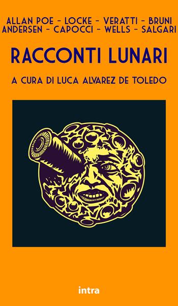 Racconti lunari. Da Edgar Allan Poe a H.G. Wells ed Emilio Salgari  - Libro Intra 2021, Il disoriente | Libraccio.it