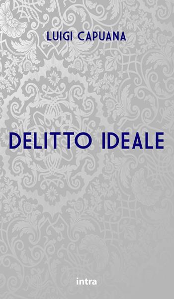 Delitto ideale - Luigi Capuana - Libro Intra 2021, Il disoriente | Libraccio.it