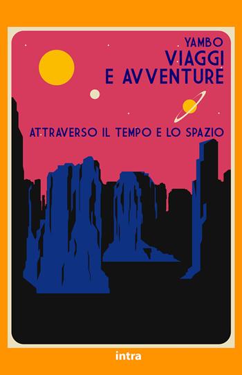Viaggi e avventure attraverso il tempo e lo spazio - Yambo - Libro Intra 2021, Il disoriente | Libraccio.it