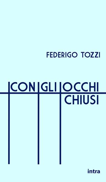 Con gli occhi chiusi - Federigo Tozzi - Libro Intra 2021, Il disoriente | Libraccio.it