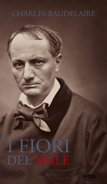 I fiori del male - Charles Baudelaire - Libro Intra 2021, Il disoriente | Libraccio.it