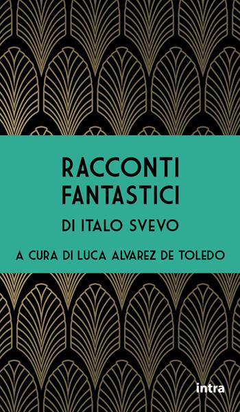 Racconti fantastici - Italo Svevo - Libro Intra 2021, Il disoriente | Libraccio.it