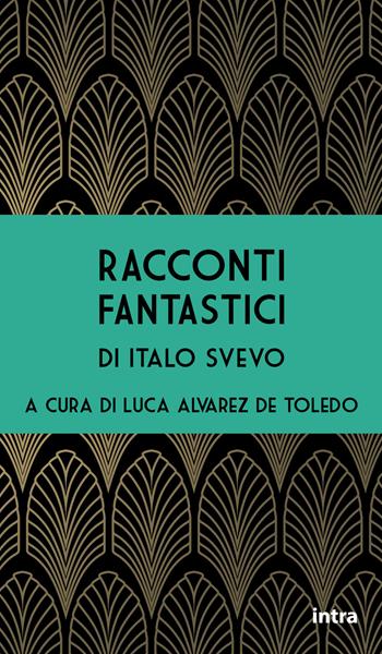 Racconti fantastici - Italo Svevo - Libro Intra 2021, Il disoriente | Libraccio.it