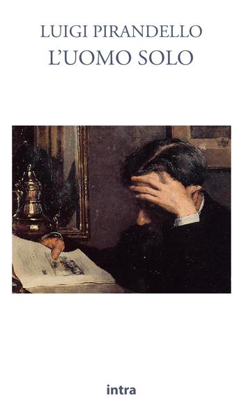 L'uomo solo - Luigi Pirandello - Libro Intra 2021, Il disoriente | Libraccio.it