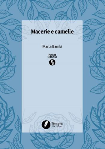 Macerie e camelie - Marta Bambi - Libro Tempra 2020, Poeti urbani | Libraccio.it