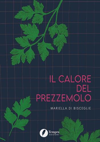 Il calore del prezzemolo - Mariella Di Bisceglie - Libro Tempra 2020 | Libraccio.it