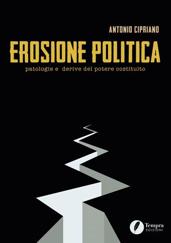 Erosione politica. Patologie e derive del potere costituito - Antonio Cipriano - Libro Tempra 2020 | Libraccio.it