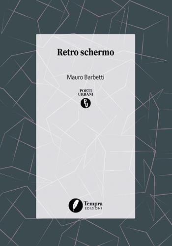 Retro schermo - Mauro Barbetti - Libro Tempra 2020, Poeti urbani | Libraccio.it