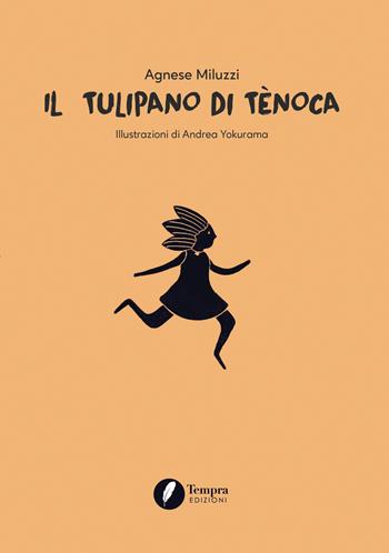 Il tulipano di Tènoca - Agnese Miluzzi - Libro Tempra 2021 | Libraccio.it