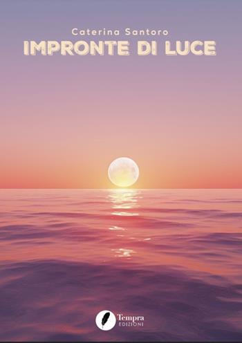 Impronte di luce - Caterina Santoro - Libro Tempra 2024 | Libraccio.it