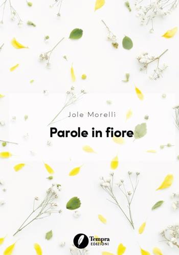 Parole in fiore - Jole Morelli - Libro Tempra 2024 | Libraccio.it