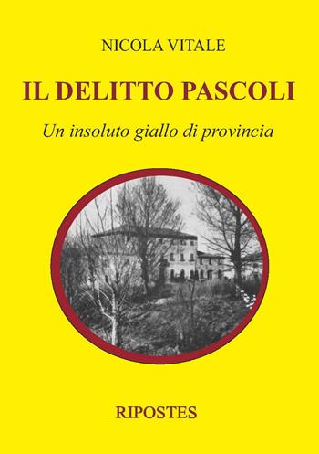 Il delitto Pascoli. Un insoluto giallo di provincia - Nicola Vitale - Libro Ripostes 2020 | Libraccio.it