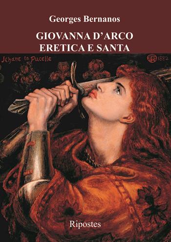 Giovanna d'Arco eretica e santa - Georges Bernanos - Libro Ripostes 2021 | Libraccio.it