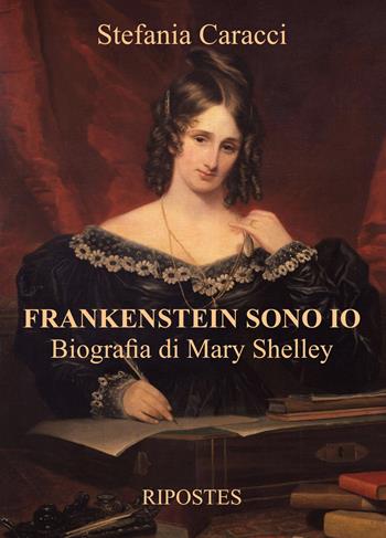 Frankenstein sono io. Biografia di Mary Shelley - Stefania Caracci - Libro Ripostes 2021 | Libraccio.it