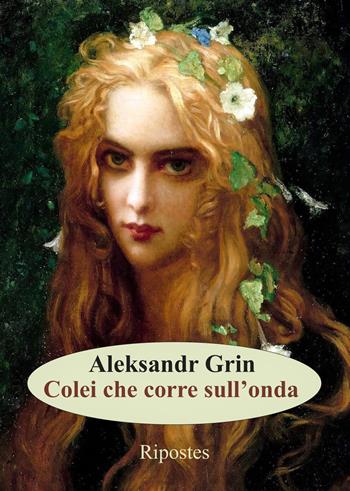 Colei che corre sull'onda - Aleksandr Grin - Libro Ripostes 2021 | Libraccio.it