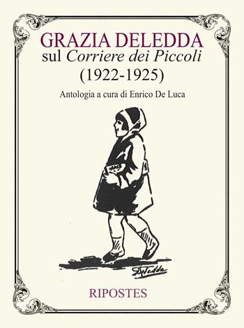 Grazia Deledda sul «Corriere dei Piccoli» (1922-1925) - Grazia Deledda - Libro Ripostes 2021 | Libraccio.it