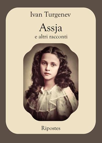 Assja e altri racconti - Ivan Turgenev - Libro Ripostes 2022 | Libraccio.it