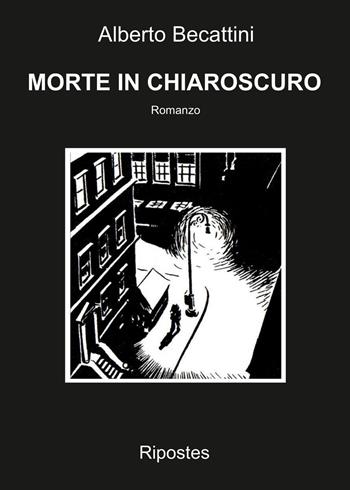 Morte in chiaroscuro - Alberto Becattini - Libro Ripostes 2022 | Libraccio.it