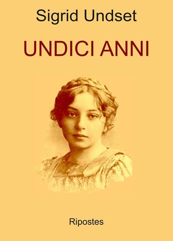 Undici anni - Sigrid Undset - Libro Ripostes 2022 | Libraccio.it