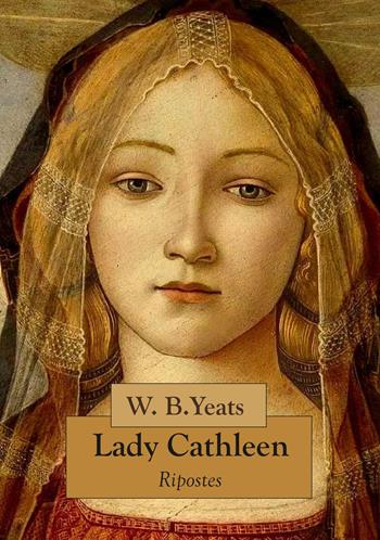 Lady Cathleen - William Butler Yeats - Libro Ripostes 2022 | Libraccio.it