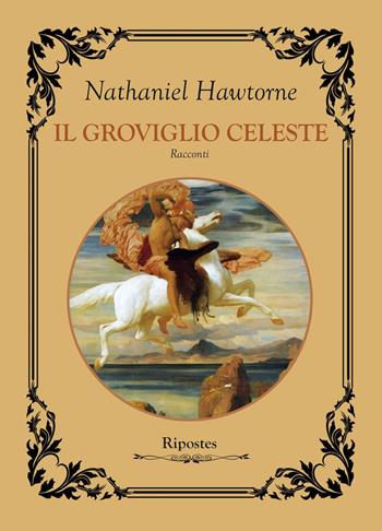 Il groviglio celeste - Nathaniel Hawthorne - Libro Ripostes 2022 | Libraccio.it