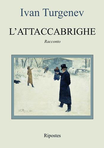 L' attaccabrighe - Ivan Turgenev - Libro Ripostes 2022 | Libraccio.it