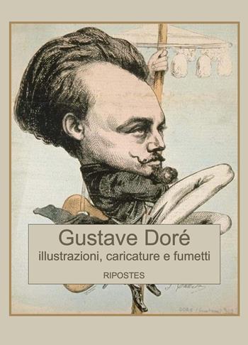Illustrazioni, caricature e fumetti. Ediz. illustrata - Gustave Doré - Libro Ripostes 2022 | Libraccio.it