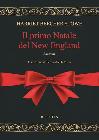 Il primo Natale del New England - Harriet Beecher Stowe - Libro Ripostes 2022 | Libraccio.it