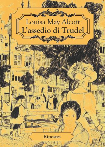L'assedio di Trudel - Louisa May Alcott - Libro Ripostes 2023 | Libraccio.it