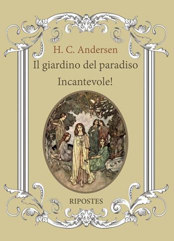 Il giardino del paradiso. Incantevole! - Hans Christian Andersen - Libro Ripostes 2023 | Libraccio.it