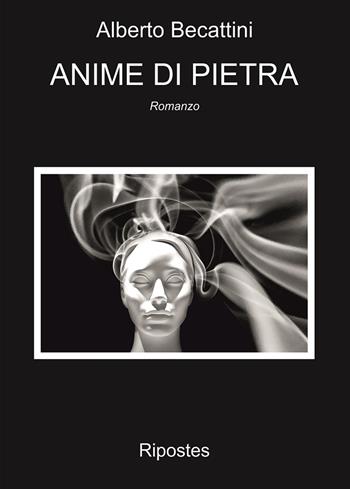 Anime di pietra - Alberto Becattini - Libro Ripostes 2023 | Libraccio.it