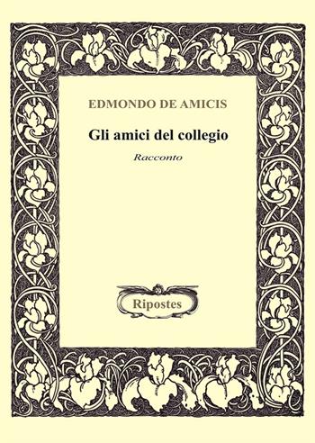 Gli amici del collegio - Edmondo De Amicis - Libro Ripostes 2023 | Libraccio.it