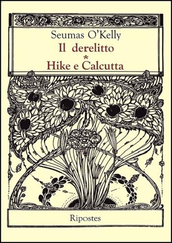 Il derelitto-Hike e Calcutta - Seumas O'Kelly - Libro Ripostes 2023 | Libraccio.it