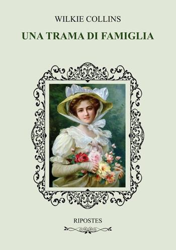 Una trama di famiglia - Wilkie Collins - Libro Ripostes 2023 | Libraccio.it