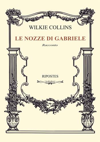 Le nozze di Gabriele - Wilkie Collins - Libro Ripostes 2023 | Libraccio.it
